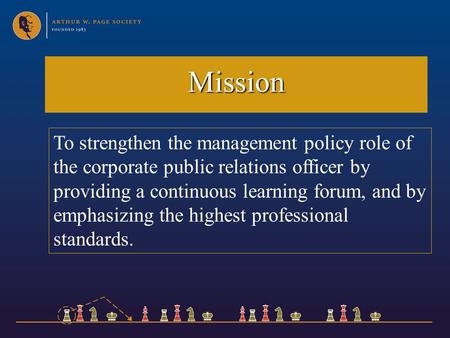 Mission To strengthen the management policy role of the corporate public relations officer by providing a continuous learning forum, and by emphasizing.