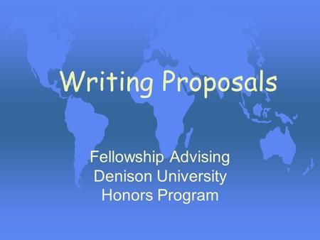 Writing Proposals Fellowship Advising Denison University Honors Program.