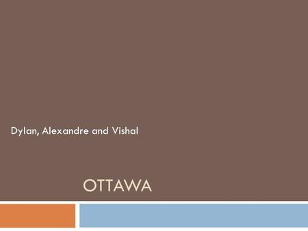 OTTAWA Dylan, Alexandre and Vishal In Michigan…. Northern and Western In Canada…Ottawa In the USA….Oklahoma LOCATION.