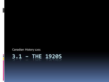 Canadian History 1201. Introduction:  Also known as the “ROARING TWENTIES.” It was a time of glamour and prosperity for many.  There were: “hot jazz,”