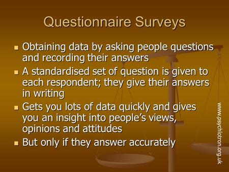 Questionnaire Surveys Obtaining data by asking people questions and recording their answers Obtaining data by asking people questions and recording their.