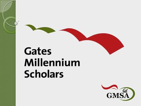 About the Program The Gates Millennium Scholars (GMS) program, established in 1999, is funded by a $1.6 billion dollar grant from the Bill & Melinda Gates.