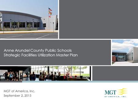 Anne Arundel County Public Schools Strategic Facilities Utilization Master Plan MGT of America, Inc. September 2, 2015.