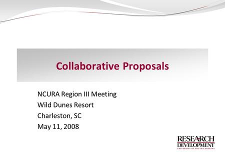 Collaborative Proposals NCURA Region III Meeting Wild Dunes Resort Charleston, SC May 11, 2008.