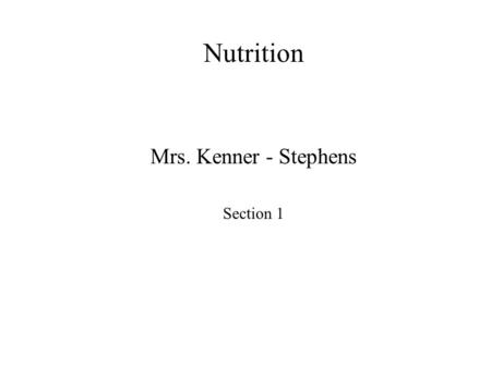 Nutrition Mrs. Kenner - Stephens Section 1. Intro to Nutrition Enables us to feed for good health and a longer lifespan. Commercial diets are now formulated.