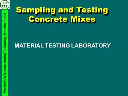 Sampling and Testing Concrete Mixes MATERIAL TESTING LABORATORY