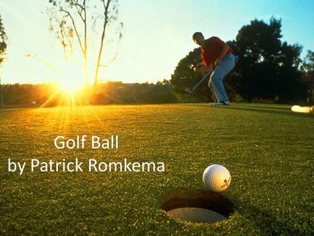 Golf Ball by Patrick Romkema. How are Golf Balls are made The core of the golf ball is made out of pure rubber that is heated and pressurized into a ball.