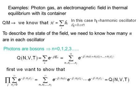 Example Examples: Photon gas, an electromagnetic field in thermal equilibrium with its container To describe the state of the field, we need to know how.