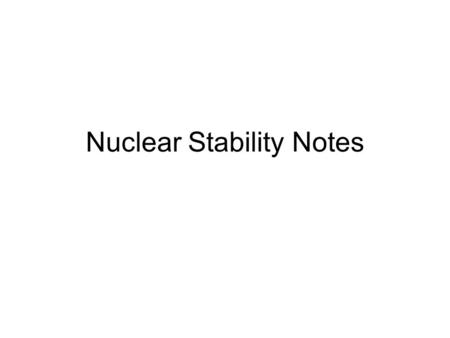 Nuclear Stability Notes