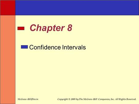 McGraw-Hill/IrwinCopyright © 2009 by The McGraw-Hill Companies, Inc. All Rights Reserved. Confidence Intervals Chapter 8.