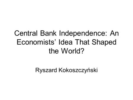 Central Bank Independence: An Economists’ Idea That Shaped the World?