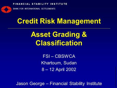 ©2000 Bank for International Settlements 1 F I N A N C I A L S T A B I L I T Y I N S T I T U T E BANK FOR INTERNATIONAL SETTLEMENTS Credit Risk Management.