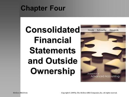 Chapter Four Consolidated Financial Statements and Outside Ownership McGraw-Hill/Irwin Copyright © 2009 by The McGraw-Hill Companies, Inc. All rights reserved.