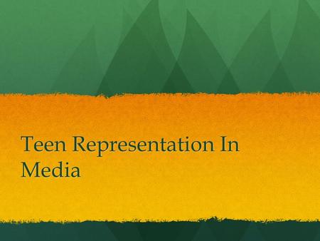 Teen Representation In Media. The effect that our society has on young adolescents is a profound and dangerous one. Our culture is filled with endless.