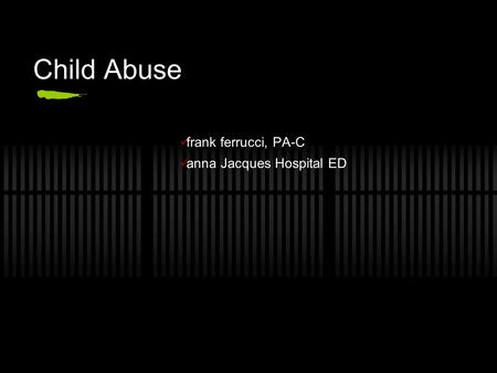 Child Abuse frank ferrucci, PA-C anna Jacques Hospital ED.