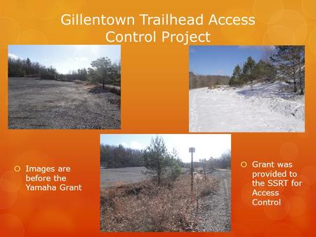 Gillentown Trailhead Access Control Project  Images are before the Yamaha Grant  Grant was provided to the SSRT for Access Control.