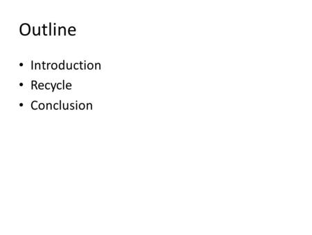 Outline Introduction Recycle Conclusion. Introduction Australia, Perth often refer as the most ‘thirstiest’ country on earth Government needs to encourage.