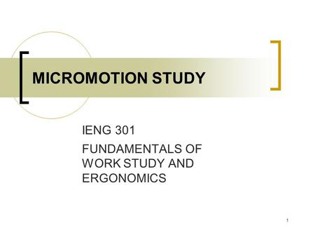 IENG 301 FUNDAMENTALS OF WORK STUDY AND ERGONOMICS