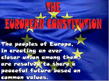 The peoples of Europe, in creating an ever closer union among them, are resolved to share a peaceful future based on common values.