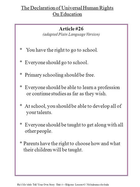 The Declaration of Universal Human Rights On Education Article #26 (adapted Plain Language Version) * You have the right to go to school. * Everyone should.