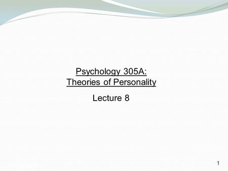 Psychology 3051 Psychology 305A: Theories of Personality Lecture 8 1.