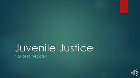 Juvenile Justice A GUIDE TO THE SYSTEM Why do we have it?  Children and adults were incarcerated together  Judges had to sentence a child by:  jail.