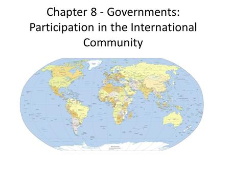 Chapter 8 - Governments: Participation in the International Community.