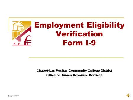 June 4, 2009 Employment Eligibility Verification Form I-9 Chabot-Las Positas Community College District Office of Human Resource Services.