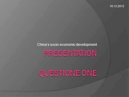 China’s socio-economic development 10.12.2012. Previously, China was considered as a country with inexhaustible labor; but not any longer. The biggest.