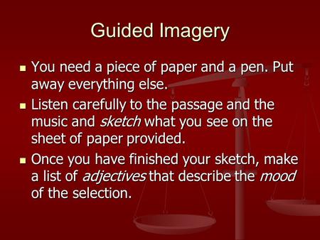 Guided Imagery You need a piece of paper and a pen. Put away everything else. You need a piece of paper and a pen. Put away everything else. Listen carefully.