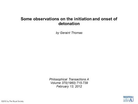 Some observations on the initiation and onset of detonation by Geraint Thomas Philosophical Transactions A Volume 370(1960):715-739 February 13, 2012 ©2012.