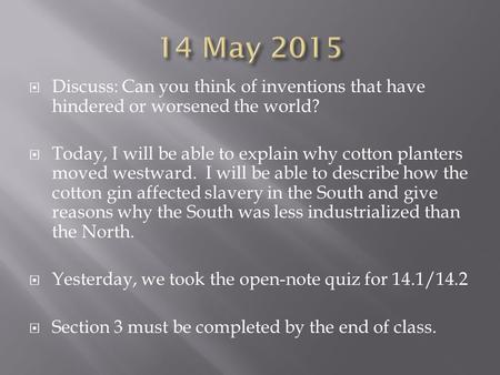  Discuss: Can you think of inventions that have hindered or worsened the world?  Today, I will be able to explain why cotton planters moved westward.