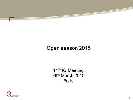 1 Open season 2015 11 th IG Meeting 26 th March 2010 Paris.