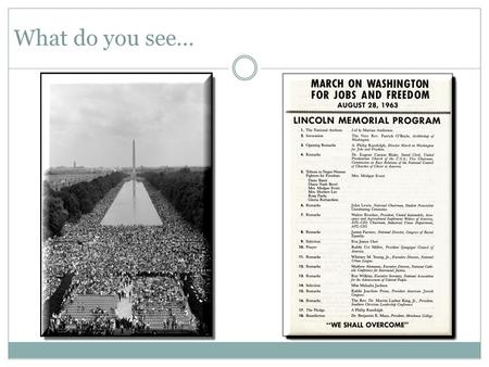 What do you see…. What do you hear… I Have a Dream Martin Luther King August 28, 1963.