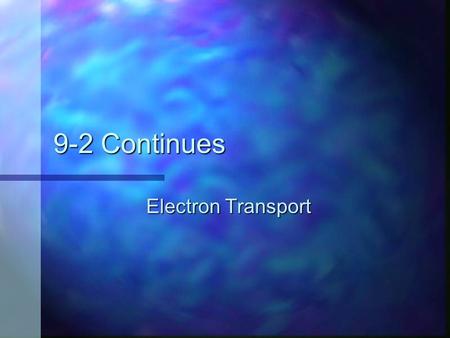 9-2 Continues Electron Transport. Electron Transport Chain The Krebs cycle generates high-energy electrons that are passed to NADH and FADH 2. The Krebs.