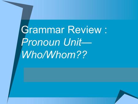 Grammar Review : Pronoun Unit— Who/Whom??. Who/Whom  (Who, Whom) did Jamie photograph for this month's issue?