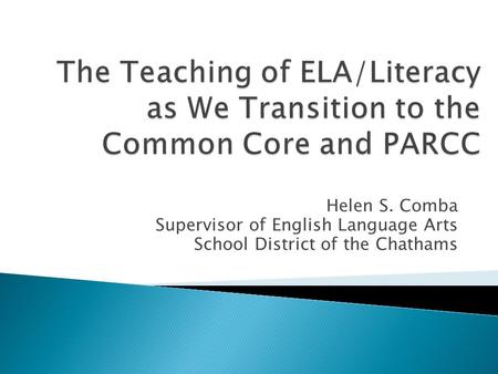 Helen S. Comba Supervisor of English Language Arts School District of the Chathams.