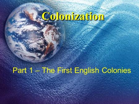 Colonization Part 1 – The First English Colonies.