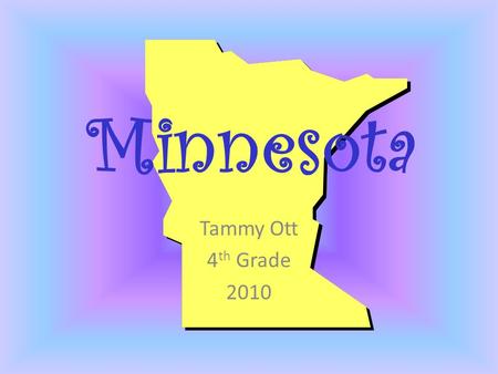 Minnesota Tammy Ott 4 th Grade 2010. Minnesota was the 32 nd state in the United States. It became a state on October 13, 1857.