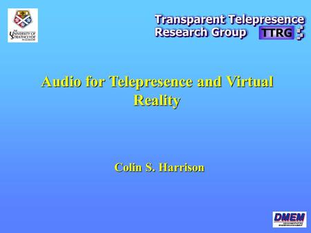 Audio for Telepresence and Virtual Reality Colin S. Harrison.