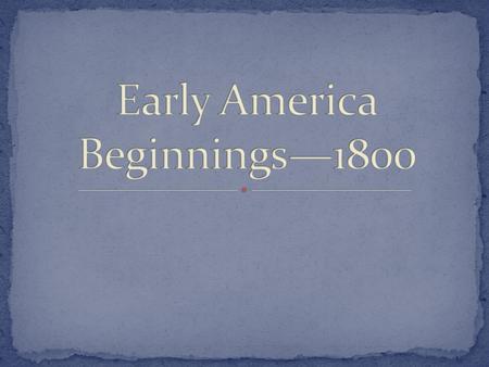  When Europeans arrived in the Western Hemisphere in the 1490’s it was already home to hundreds of Native American peoples with different languages,