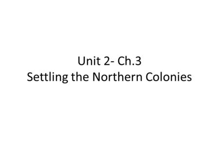 Unit 2- Ch.3 Settling the Northern Colonies. French Colonization 1608 Quebec founded by a French fur-trading company. By 1681 French explorers René-Robert.