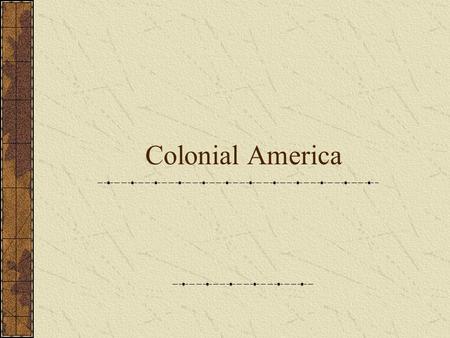 Colonial America. The United States grew out of: Religious controversy- people looking for a place where they could worship as they chose Desire of the.