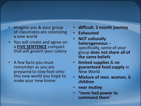 Imagine you & your group of classmates are colonizing a new world You will create and agree on a FIVE SENTENCE compact that will govern your colony A few.