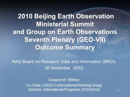 NAS Board on Research Data and Information (BRDI) 30 November 2010 Gregory W. Withee Co-Chair, USGEO International Working Group Director, International.