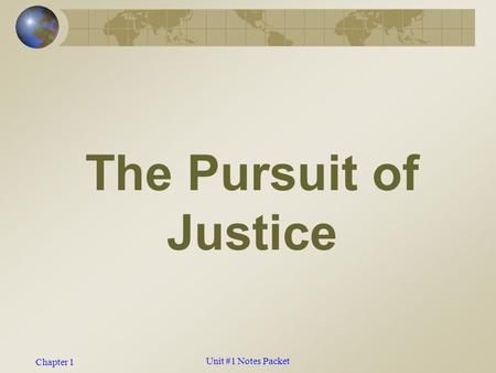 Chapter 1 The Pursuit of Justice Unit #1 Notes Packet.