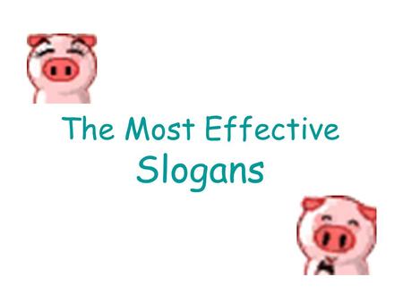 The Most Effective Slogans. M&Ms Candy The milk chocolate melts in your mouth – not in your hand It means M&M chocolate only will melt when you eat it,