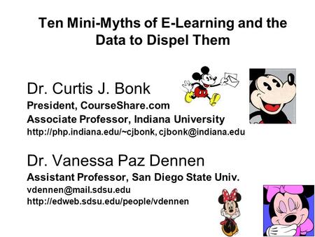 Ten Mini-Myths of E-Learning and the Data to Dispel Them Dr. Curtis J. Bonk President, CourseShare.com Associate Professor, Indiana University