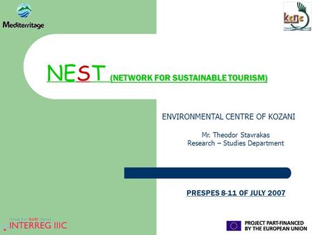 (NETWORK FOR SUSTAINABLE TOURISM) NEST (NETWORK FOR SUSTAINABLE TOURISM) ENVIRONMENTAL CENTRE OF KOZANI Mr. Theodor Stavrakas Research – Studies Department.