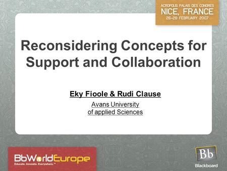 Reconsidering Concepts for Support and Collaboration Eky Fioole & Rudi Clause Avans University of applied Sciences.